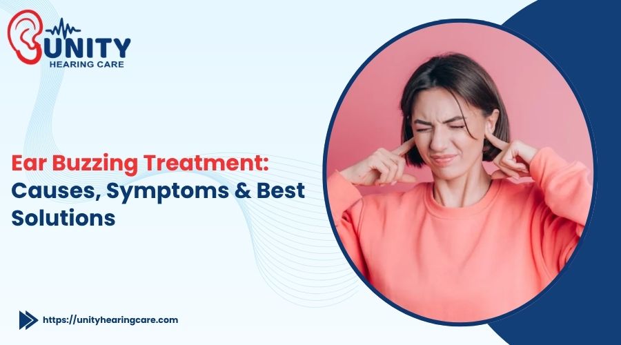 Ear Buzzing Treatment: Causes, Symptoms & Best Solutions 
