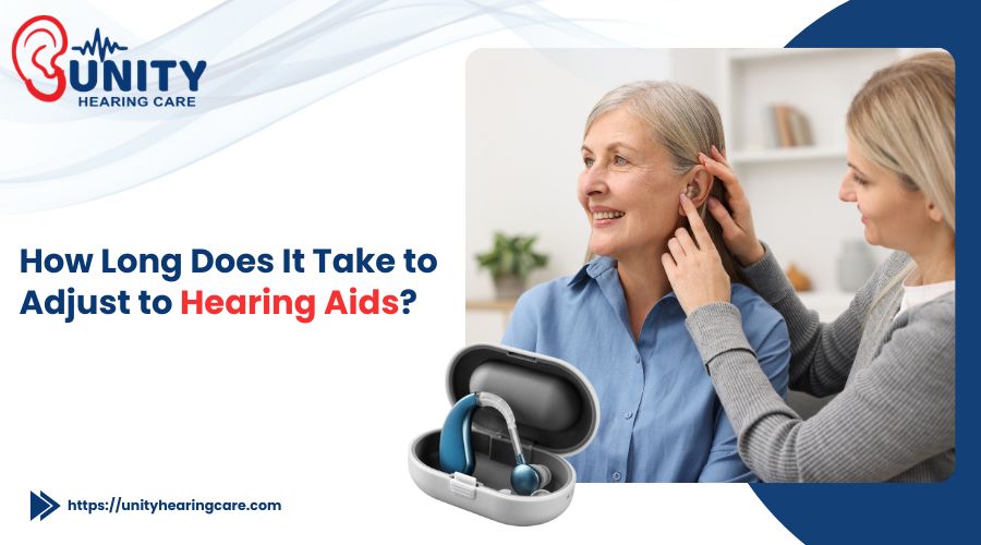 How Long Does It Take to Adjust to Hearing Aids? 
