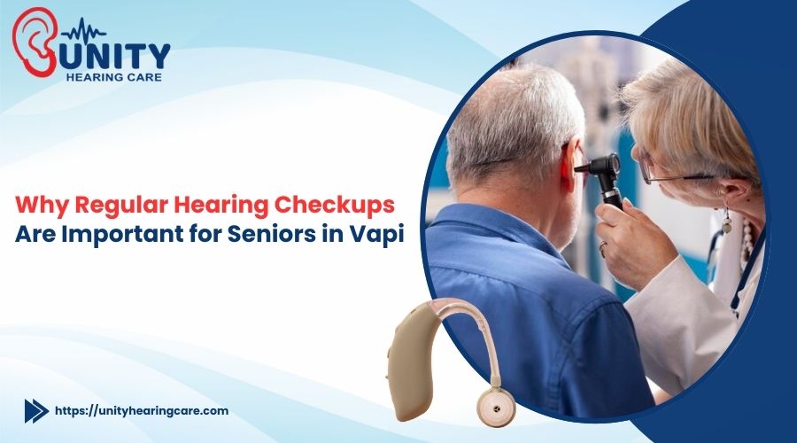 Why Regular Hearing Checkups Are Important for Seniors in Vapi 
